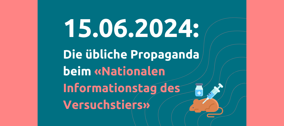 15.06.2024: Die übliche Propaganda beim «Nationalen Informationstag des Versuchstiers»